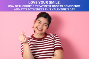 Love Your Smile How Orthodontic Treatment Boosts Confidence and Attractiveness This Valentine’s Day